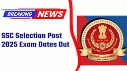SSC Selection Post 2025 Exam Dates Out