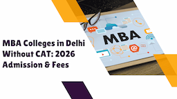 MBA Colleges in Delhi Without CAT: 2026 Admission & Fees